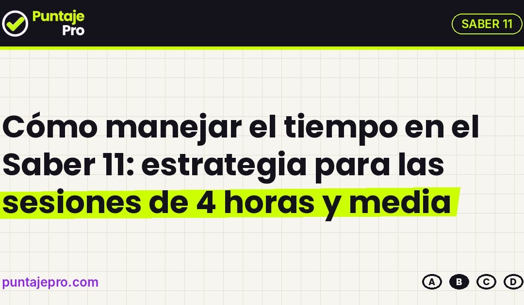 Cómo manejar el tiempo en el Saber 11: estrategia para las sesiones de 4 horas y media