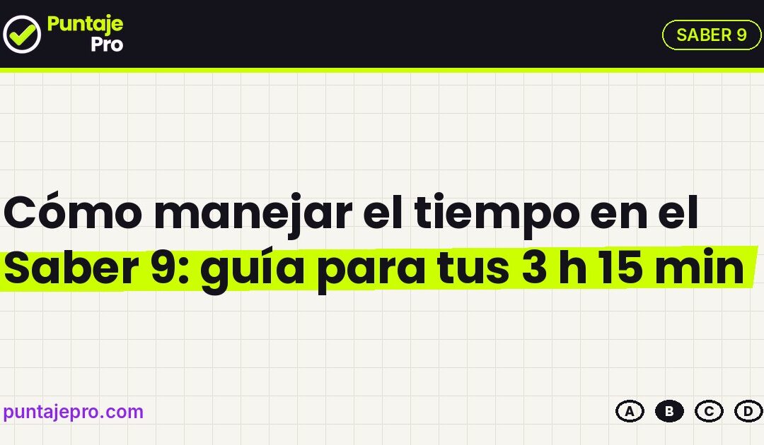 Cómo manejar el tiempo en el Saber 9: guía para tus 3 h 15 min