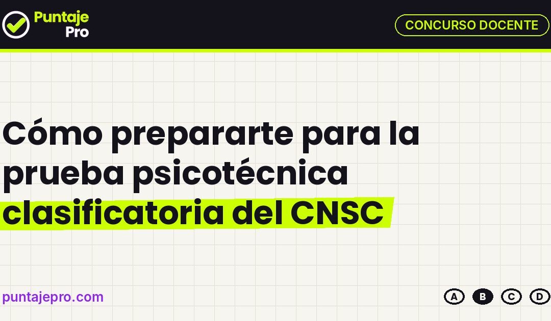 Cómo prepararte para la prueba psicotécnica clasificatoria del CNSC