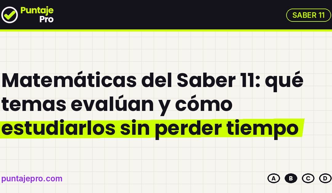 Matemáticas del Saber 11: qué temas evalúan y cómo estudiarlos sin perder tiempo